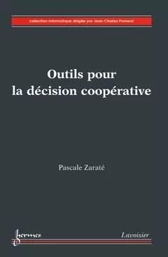 Outils pour la décision coopérative - Pascale Zaraté - Hermes Science Publications