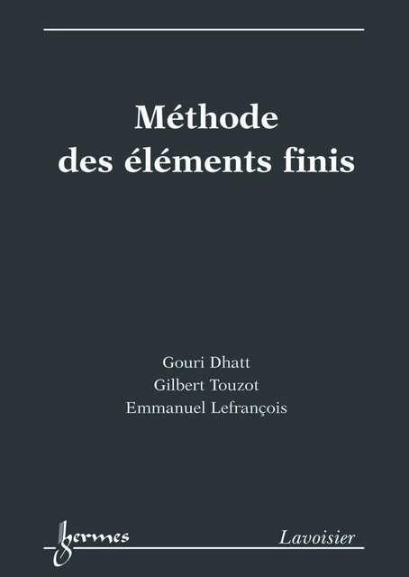 Méthode des éléments finis - Emmanuel Lefrançois, Gilbert Touzot, Gouri Dhatt - Hermes Science Publications