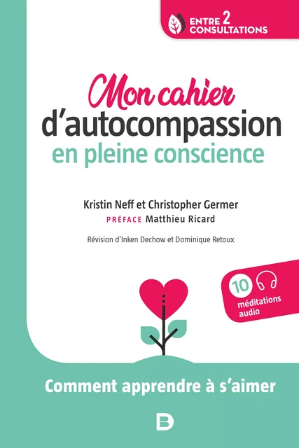 Mon cahier d’autocompassion en pleine conscience : Comment apprendre à s’aimer - Christopher Germer, Kristin Neff, Inken Dechow, Dominique Retoux - De Boeck Supérieur