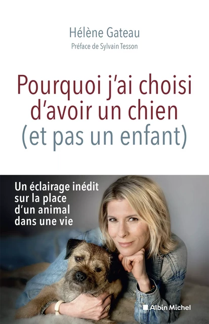 Pourquoi j'ai choisi d'avoir un chien (et pas un enfant) - Hélène Gâteau - Albin Michel