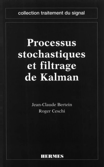 Processus stochastiques et filtrage de Kalman (coll. Traitement du signal) - Jean-Claude Bertein, Roger Ceschi - Hermes Science Publications