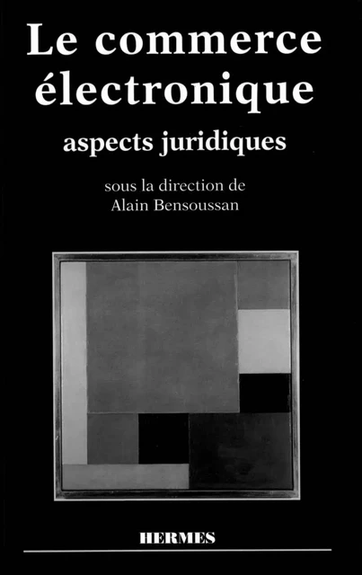 Le commerce électronique, aspects juridiques - Alain Bensoussan - Hermes Science Publications