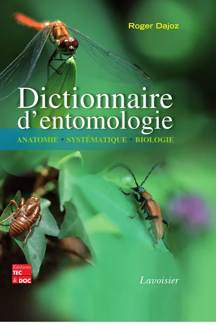 Dictionnaire d'entomologie: Anatomie, systématique, biologie - Roger Dajoz - Tec & Doc