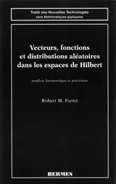 Vecteurs, fonctions et distributions aléatoires dans les espaces de Hilbert. Analyse harmonique et prévision (Coll. Traité des nouvelles technologies)