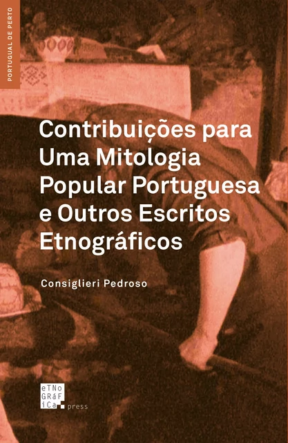 Contribuições para Uma Mitologia Popular Portuguesa e Outros Escritos Etnográficos - Consiglieri Pedroso - Etnográfica Press