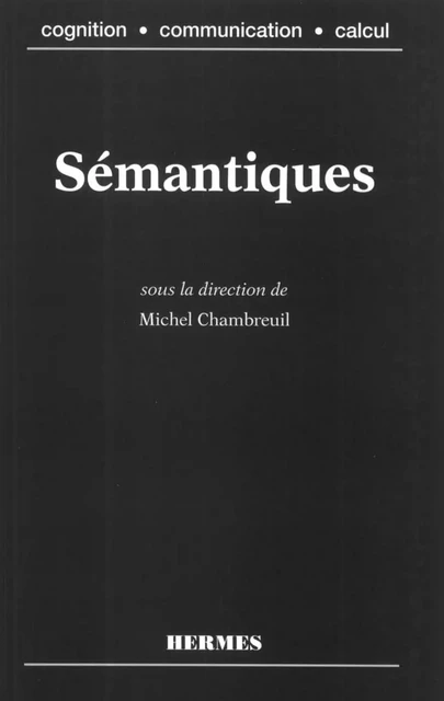 Sémantiques (coll. Cognition, communication, calcul) -  CHAMBREUIL - Hermes Science Publications