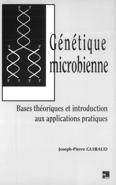 Génétique microbienne: Bases théoriques et introduction aux applications pratiques - Guiraud Joseph.-Pierre - Hermes Science Publications