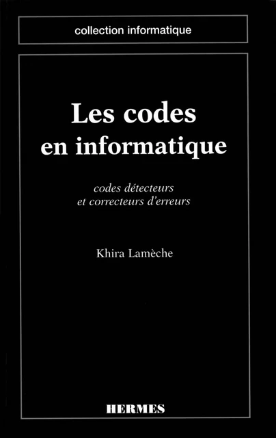 Les codes en informatique Codes détecteurs et correcteurs d'erreurs (coll. Informatique) -  LAMECHE - Hermes Science Publications