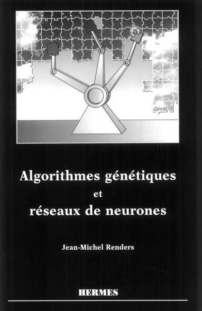 Algorithmes génétiques et réseaux de neurones : applications à la commande de processus -  Renders - Hermes Science Publications