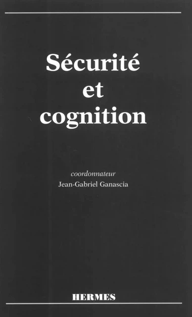 Sécurité et cognition -  GANASCIA - Hermes Science Publications