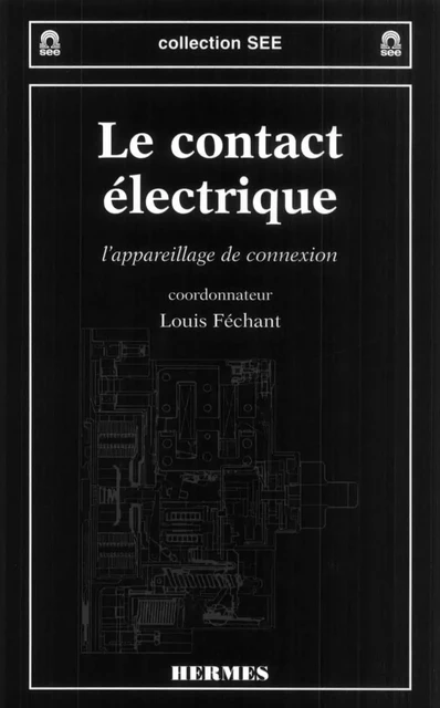 Le contact électrique : l'appareillage de connexion (COLL. SEE) - Louis Féchant - Hermes Science Publications