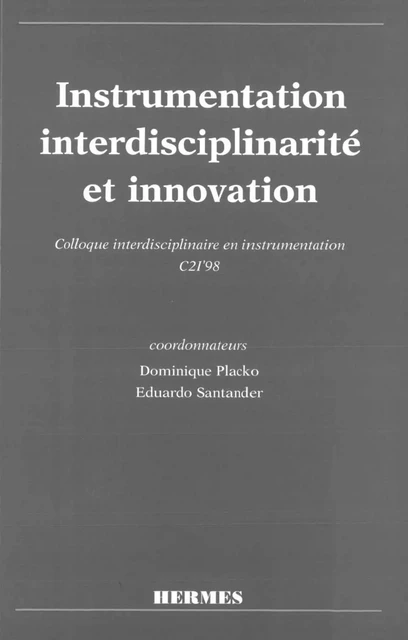 Instrumentation, interdisciplinarité et innovation : colloque interdisciplinaire en instrumentation C2I'98 - Dominique Placko - Hermes Science Publications