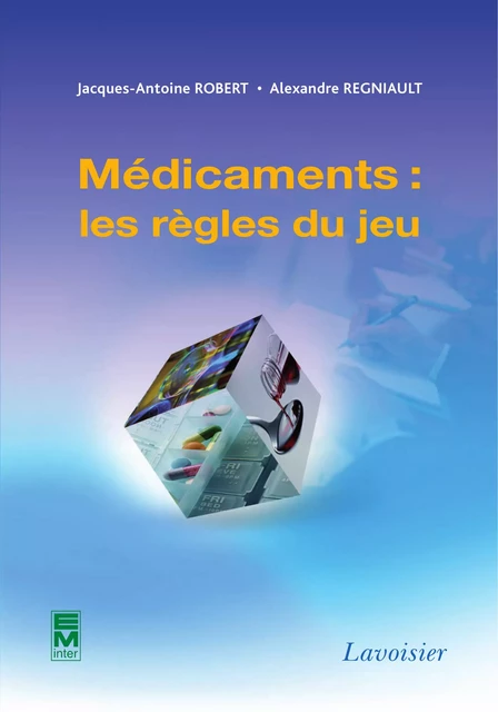 Médicaments : les règles du jeu - Jacques-Antoine Robert, Alexandre Regniault - Tec & Doc