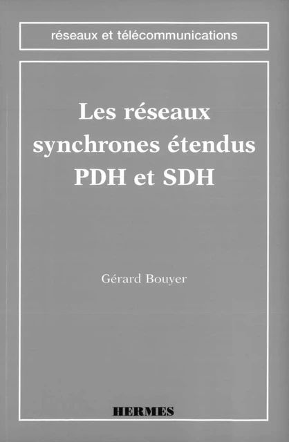 Les réseaux synchrones étendus PDH & SDH (coll. Réseaux et télécommunications) -  RANDOING,  BOUYER - Hermes Science Publications