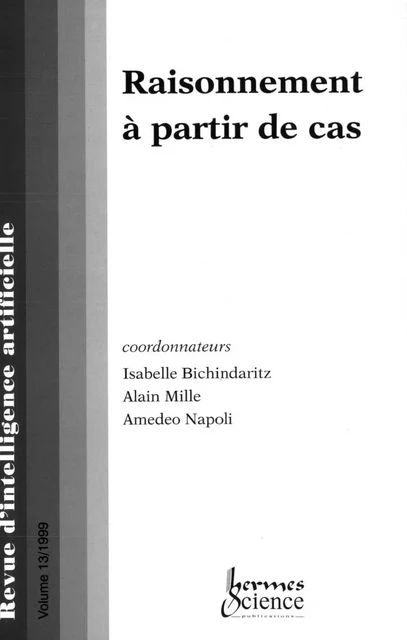 Raisonnement à partir de cas. (Numéro spécial de la revue intelligence artificielle 1999, Vol 13, N°1) - Amedeo Napoli - Hermes Science Publications