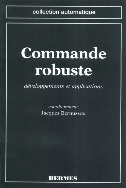 Commande robuste : développements et applications (Coll. Automatique) - Jacques Bernussou - Hermes Science Publications