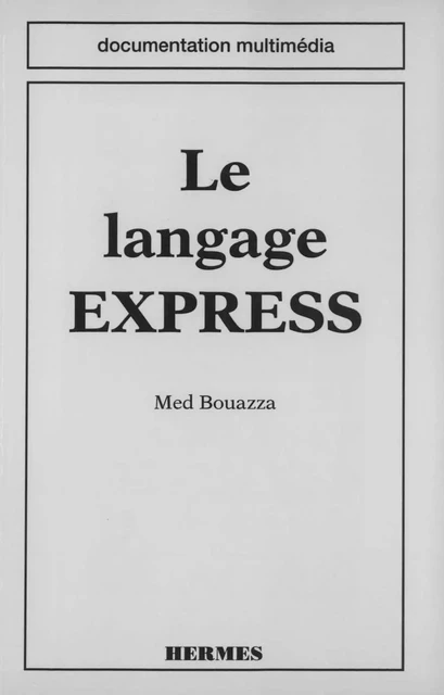 Le langage Express (coll. Documentation multimédia) -  BOUAZZA - Hermes Science Publications