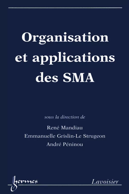 Organisation et applications des SMA - René Mandiau, Grislin-Le Strugeon Emmanuelle, André Péninou - Hermes Science Publications