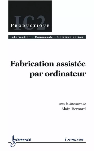 Fabrication assistée par ordinateur (Traité IC2, série Productique) - Alain Bernard - Hermes Science Publications