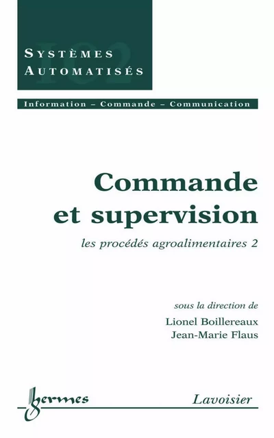 Commande et supervision: les procédés agroalimentaires 2 (Traité IC2, série Systèmes automatisés) - Lionel Boillereaux, Jean-Marie Flaus - Hermes Science Publications