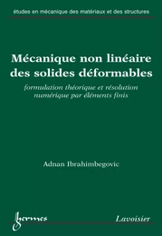 Mécanique non linéaire des solides déformables : formulation théorique et résolution numérique par éléments finis (Coll. Etudes en mécanique des matériaux et des structures)