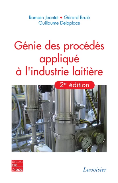 Génie des procédés appliqué à l'industrie laitière, 2e éd. - Romain Jeantet, Gérard Brulé, Guillaume Delaplace - Tec & Doc