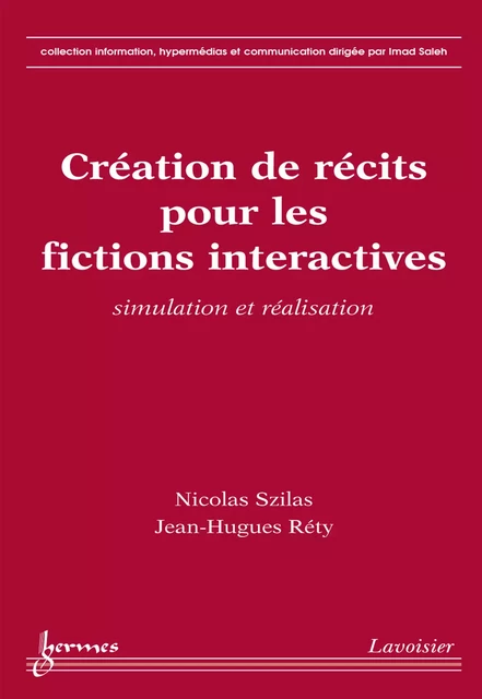 Création de récits pour les fictions interactives : simulation et réalisation - Nicolas Szilas, Jean-Hugues Réty - Hermes Science Publications