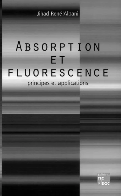 Absorption et fluorescence: Principes et applications - Jihad René Albani - Tec & Doc