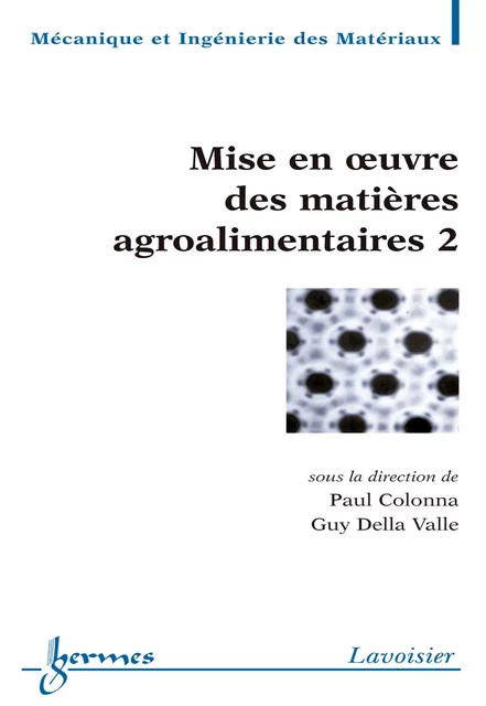 Mise en oeuvre des matières agroalimentaires 2 (Traité MIM série Polymères) - Paul Colonna, Guy Della Valle - Hermes Science Publications