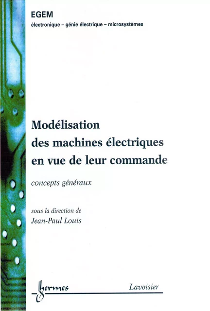 Modélisation des machines électriques en vue de leur commande : Concepts généraux (Traité EGEM, série Génie électrique) - Jean-Paul Louis - Hermes Science Publications