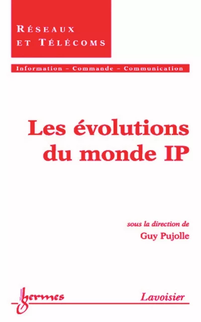 Les évolutions du monde IP (Traité IC2, série Réseaux et télécoms) - Guy Pujolle - Hermes Science Publications