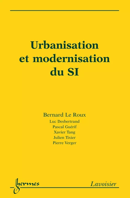 Urbanisation et modernisation du SI - Bernard Le Roux, Luc Desbertrand, Pascal Guérif, Xavier Tang, Julien Tixier, Pierre Verger - Hermes Science Publications