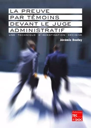 La preuve par témoins devant le juge administratif : une technique d'investigation décisive