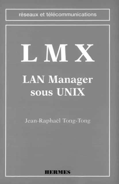 LMX-LAN manager sous Unix (coll. Réseaux et télécommunications) - Tong Tong - Hermes Science Publications