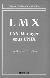 LMX-LAN manager sous Unix (coll. Réseaux et télécommunications)