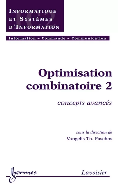 Optimisation combinatoire 2: concepts avancés (Traité IC2, série Informatique et systèmes d'information) - Paschos Vangelis Th. - Hermes Science Publications