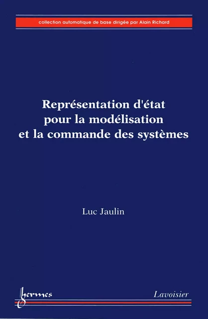 Représentation d'état pour la modélisation et la commande des systèmes (Coll. Automatique de base) - Luc Jaulin - Hermes Science Publications