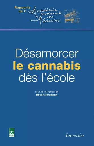 Désamorcer le cannabis dès l'école (Coll. Rapports de l'Académie nationale de médecine) - Roger Nordmann - Tec & Doc