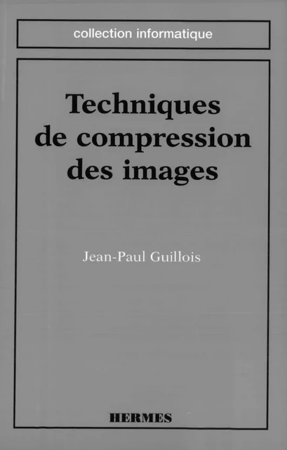 Techniques de compression des images (coll. Informatique) -  GUILLOIS - Hermes Science Publications