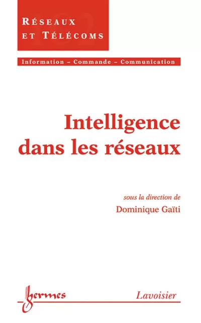 Intelligence dans les réseaux (Traité IC2, série Réseaux & télécoms) - Dominique Gaïti - Hermes Science Publications