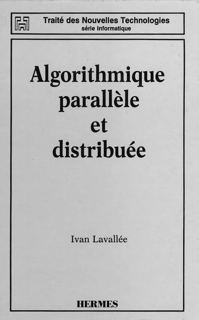 Algorithmique parallèle et distribuée (Coll. Traité des nouvelles technologies Série informatique) -  LAVALLEE - Hermes Science Publications