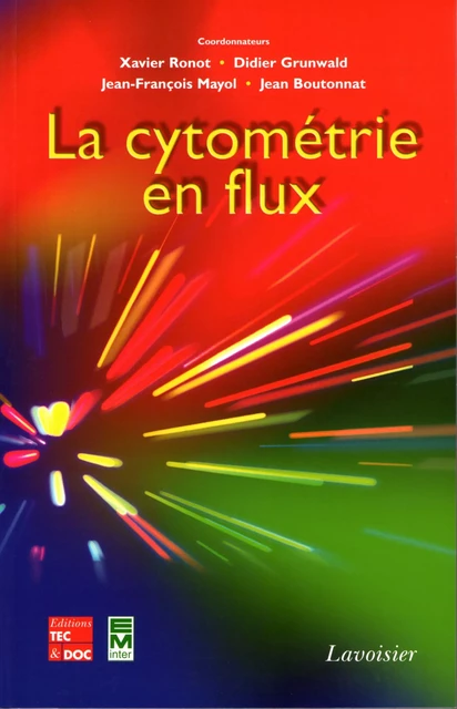 La cytométrie en flux - Xavier Ronot, Didier Grunwald, Jean-François Mayol, Jean Boutonnat - Tec & Doc