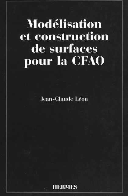 Modélisation et construction de surfaces pour la CFAO -  Léon - Hermes Science Publications