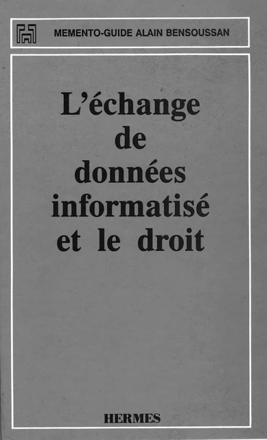 L'échange de données informatisé et le droit (Mémento-guide) - Alain Bensoussan - Hermes Science Publications