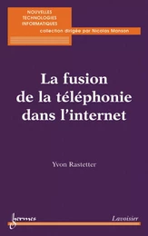 La fusion de la téléphonie dans l'internet