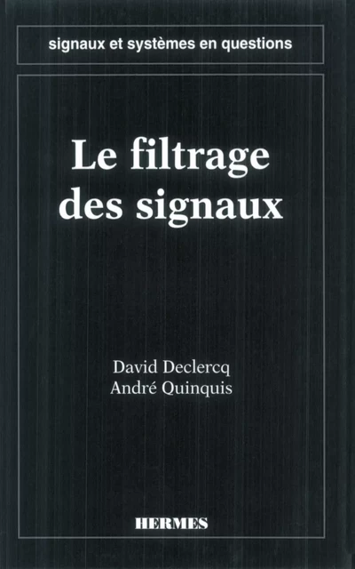 Le filtrage des signaux (coll. Signaux et systèmes en questions) - David Declercq - Hermes Science Publications