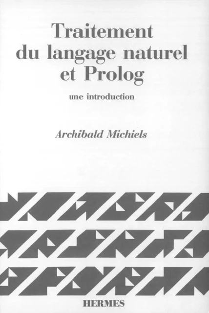 Traitement du langage naturel et prolog, une introduction (coll. Langue, raisonnement, calcul) -  MICHIELS - Hermes Science Publications