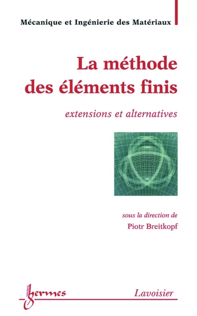 La méthode des éléments finis : extensions et alternatives (Traité MIM, série Méthodes numériques) - Piotr Breitkopf - Hermes Science Publications