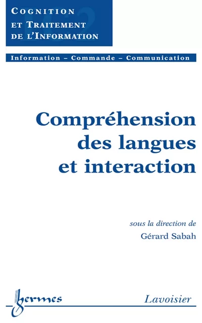 Compréhension des langues et interaction (Traité IC2, Série Cognition et Traitement de l'Information) - Gerard Sabah - Hermes Science Publications