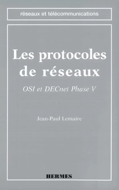 Les protocoles de réseaux OSI et DECnet phase V (Coll. Réseaux et Télécoms) -  LEMAIRE - Hermes Science Publications